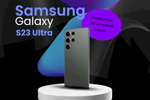 Samsung Galaxy S23 Ultra: Peşinatsız ve 30 ay Elden Taksit Avantajları ile İnceleme